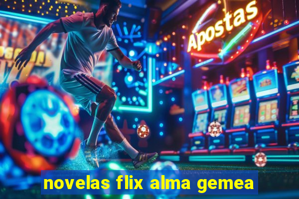 novelas flix alma gemea